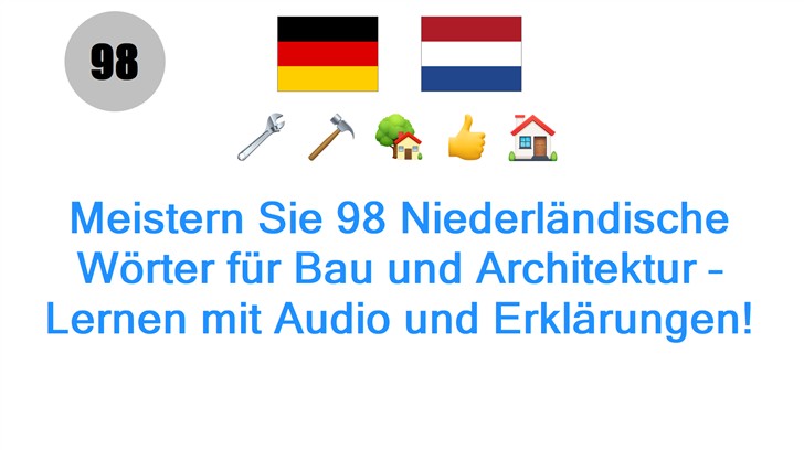 Meistern Sie 98 Niederländische Wörter für Bau und Architektur – Lernen mit Audio und Erklärungen!